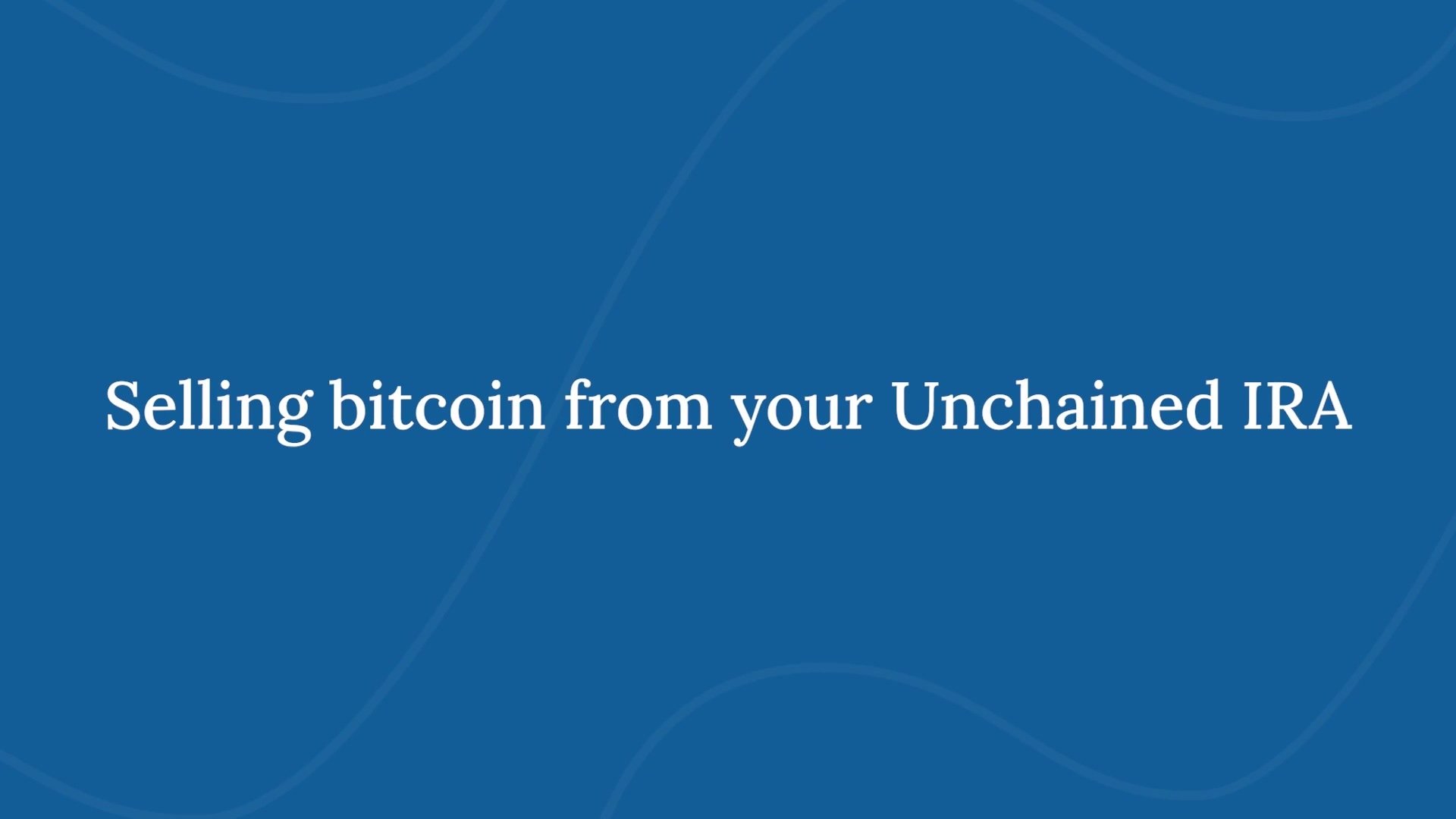 Selling bitcoin from your Unchained IRA
